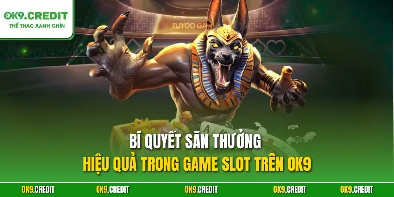 Vua Pharaon Slot – Chinh Phục Kho Báu Ai Cập Trên OK9 4 Bí quyết săn thưởng hiệu quả trong game slot trên OK9