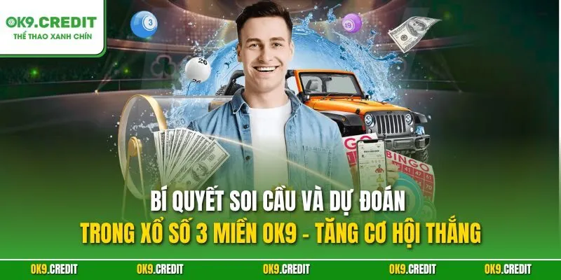 Xổ Số 3 Miền OK9 – Sân Chơi Cá Cược Số Đỉnh Cao 2025 4 Bí quyết soi cầu và dự đoán trong xổ số 3 miền OK9 – Tăng cơ hội thắng