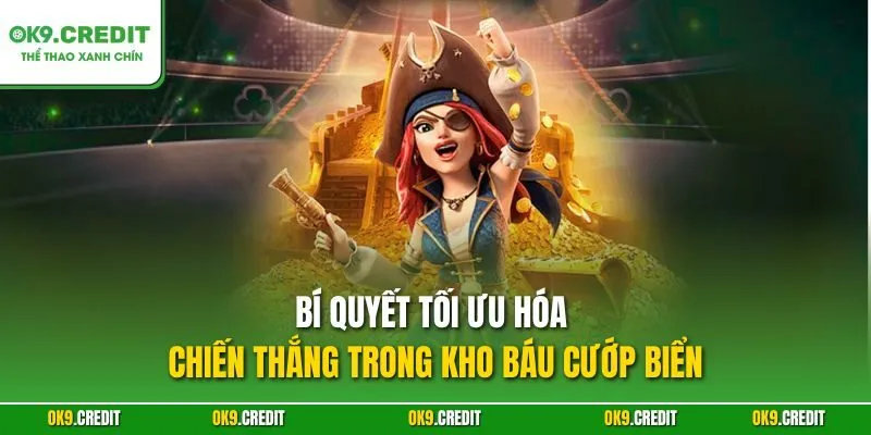 Kho Báu Cướp Biển – Game Slot Phiêu Lưu Săn Thưởng Tại OK9 4 Bí quyết tối ưu hóa chiến thắng trong Kho Báu Cướp Biển