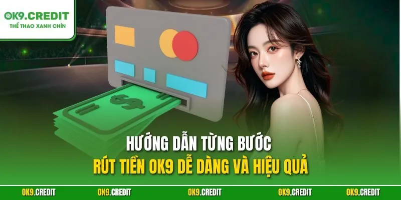 Rút Tiền OK9 – Nhận Thưởng Nhanh Chóng Từ Sân Chơi Cá Cược 3 Hướng dẫn từng bước rút tiền OK9 dễ dàng và hiệu quả