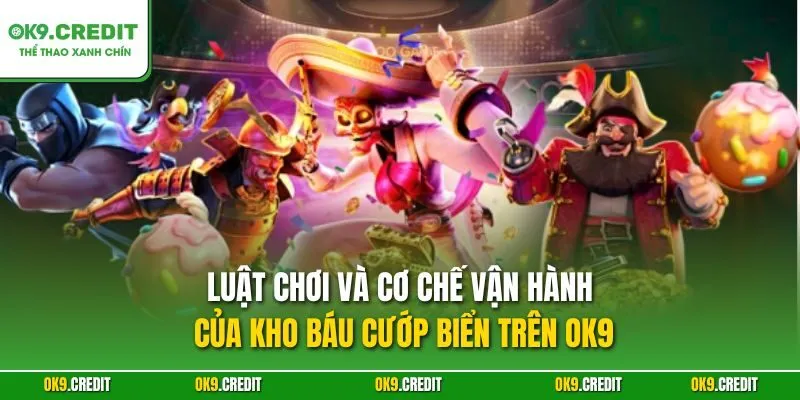Kho Báu Cướp Biển – Game Slot Phiêu Lưu Săn Thưởng Tại OK9 3 Luật chơi và cơ chế vận hành của Kho Báu Cướp Biển trên OK9