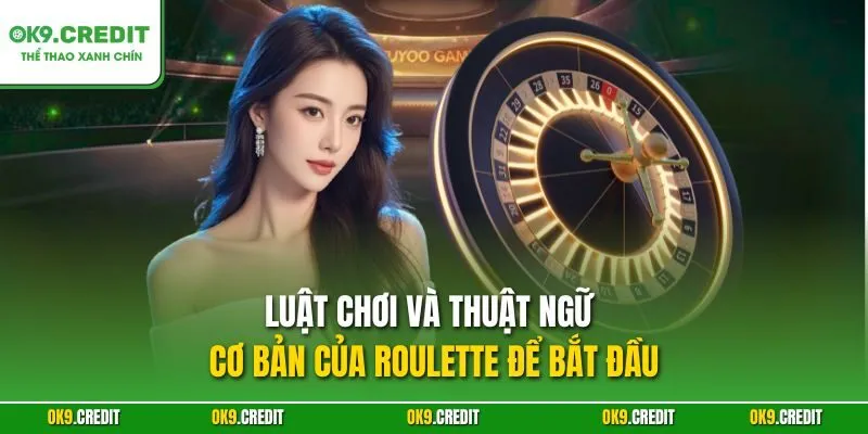 Roulette OK9 – Bí Quyết Chinh Phục Bánh Xe Thắng Lớn 3 Luật chơi và thuật ngữ cơ bản của Roulette để bắt đầu