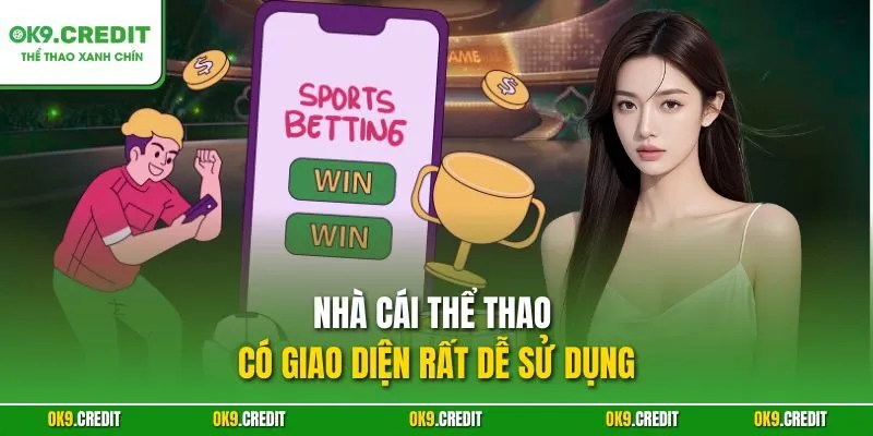 Nhà cái thể thao có giao diện rất dễ sử dụng