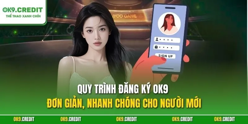 Đăng Ký OK9 – Bước Đầu Tiên Để Chinh Phục Cá Cược Trực Tuyến 3 Quy trình đăng ký OK9 đơn giản, nhanh chóng cho người mới
