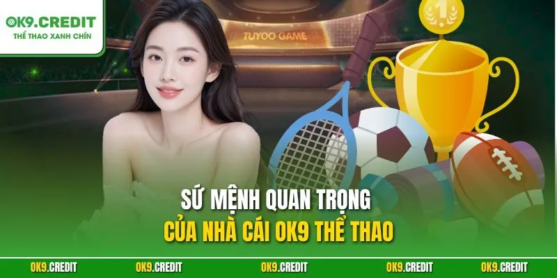Sứ mệnh quan trọng của nhà cái OK99 thể thao