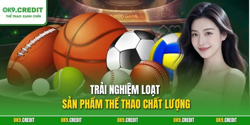 Trải nghiệm loạt sản phẩm thể thao chất lượng