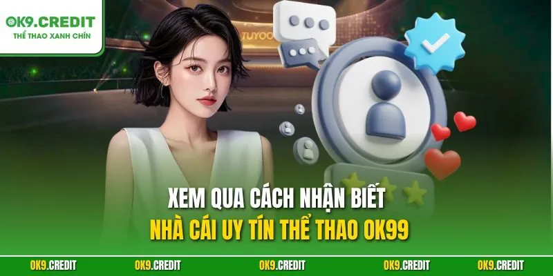 Xem qua cách nhận biết nhà cái uy tín thể thao OK99