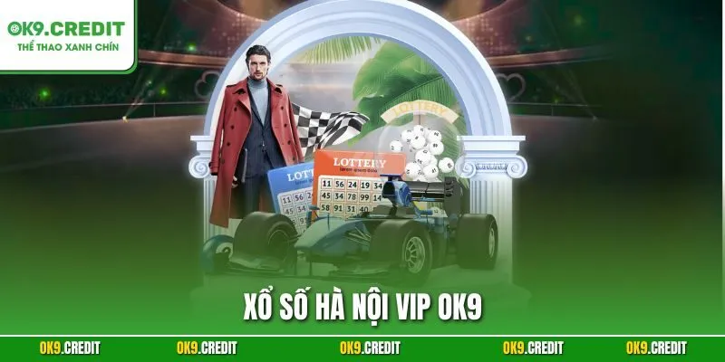 Xổ Số Hà Nội VIP OK9 – Sân Chơi Số Đẳng Cấp Và Mới Lạ